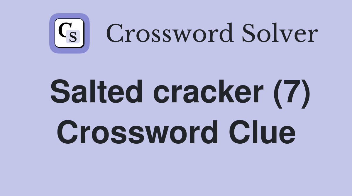 Salted cracker (7) Crossword Clue Answers Crossword Solver